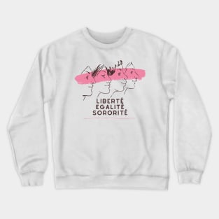 Liberty, Equality, Sisterhood Liberté egalité sororité Crewneck Sweatshirt